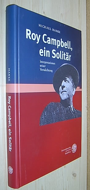 Roy Campbell, ein Solitär. Interpretationen seiner Versdichtung. (= Anglistische Forschungen, Band 333). - Hanke, Michael.