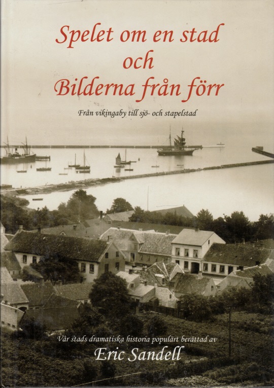 Spelet om en stad och Bilderna frän förr - Frän vikingaby tili sjö- och stapelstad - Vär stads dramatiska historia populärt berättad av - Sandell, Eric;