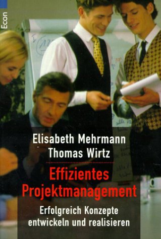 Effizientes Projektmanagement: Erfolgreich Konzepte entwickeln und realisieren - Mehrmann, Elisabeth