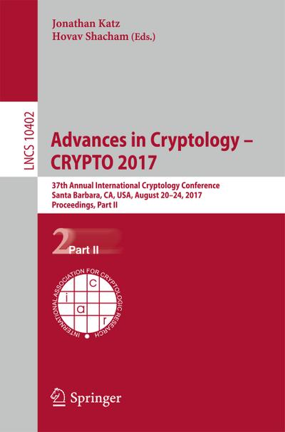 Advances in Cryptology - CRYPTO 2017 : 37th Annual International Cryptology Conference, Santa Barbara, CA, USA, August 20-24, 2017, Proceedings, Part II - Hovav Shacham
