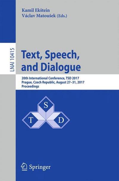 Text, Speech, and Dialogue : 20th International Conference, TSD 2017, Prague, Czech Republic, August 27-31, 2017, Proceedings - Václav Matou¿ek