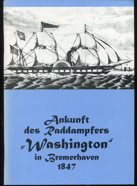 Ankunft des Raddampfers "Washington" in Bremerhaven 1847: Die Ocean - Steam-Navigation-Company, Bremerhaven und die Ankunft der "Washington". Zum ... zwischen den USA und Europa