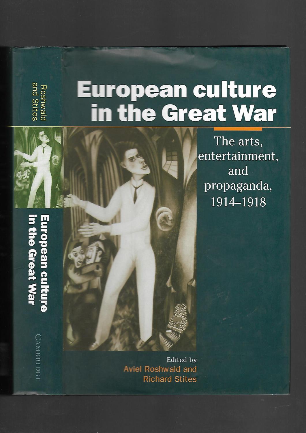 European Culture in the Great War: The Arts, Entertainment and Propaganda, 1914-1918 (Studies in the Social and Cultural History of Modern Warfare) - Edited by Aviel Roshwald & Richard Stites