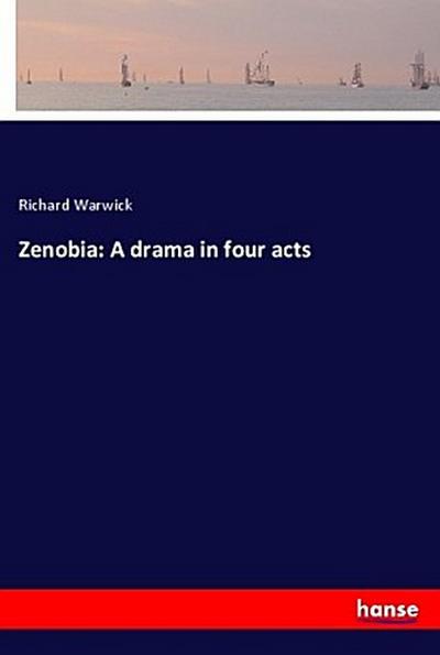 Zenobia: A drama in four acts - Richard Warwick