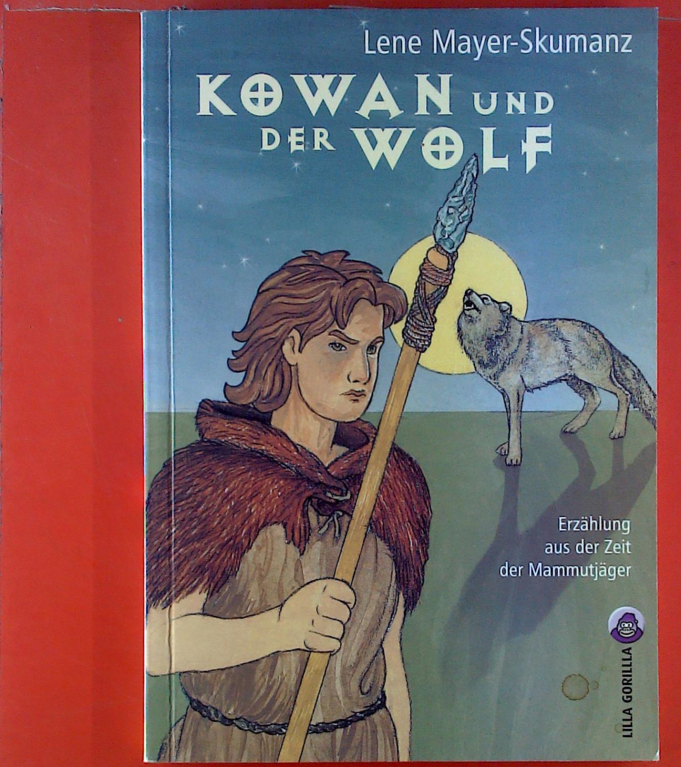 Kowan und der Wolf. Erzählung aus der Zeit der Mammutjäger - Lene Mayer-Skumanz