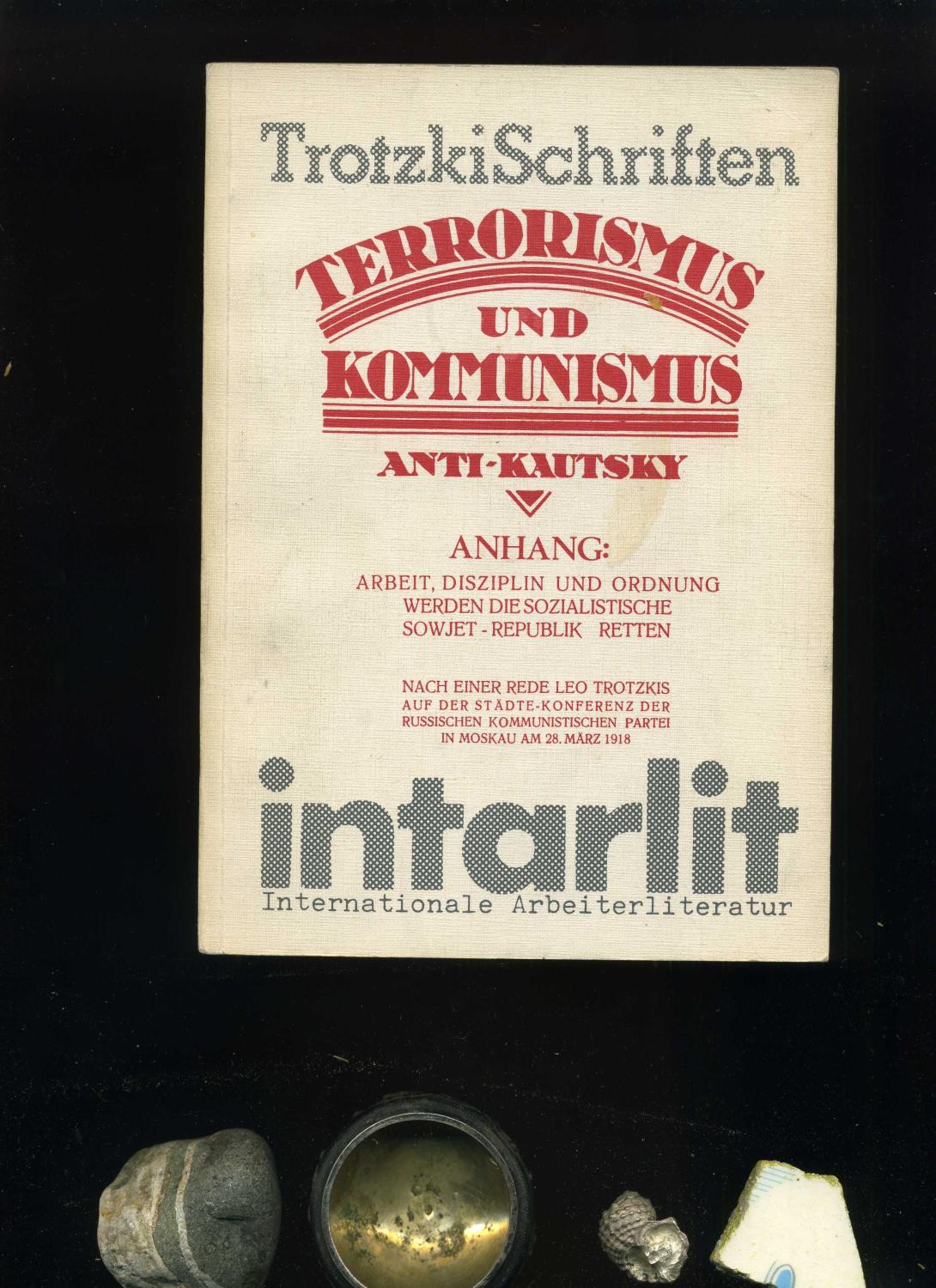 Terrorismus und Kommunismus (Anti-Kautsky): Anhang: Arbeit, Disziplin und Ordnung werden die sozialistische Sowjet-Republik retten - Rede Trotzkis am 28.3.1918 In der Reihe: Trotzki - Schriften. - Anti-Kautsky / Trotzki