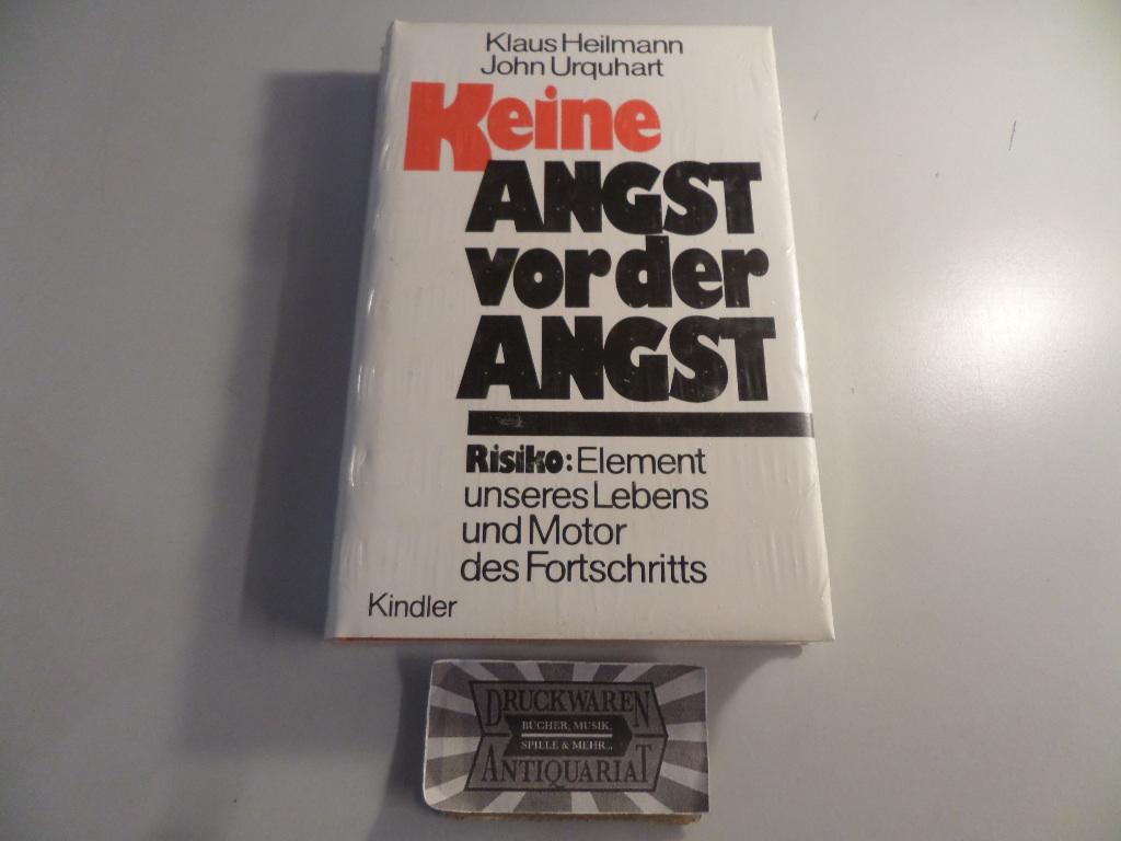 Keine Angst vor der Angst : Risiko - Element unseres Lebens und Motor des Fortschritts. - Heilmann, Klaus und John Urquhart