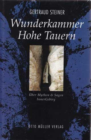 Wunderkammer Hohe Tauern. Über Mythen und Sagen Innergebirg. - Steiner, Gertraud