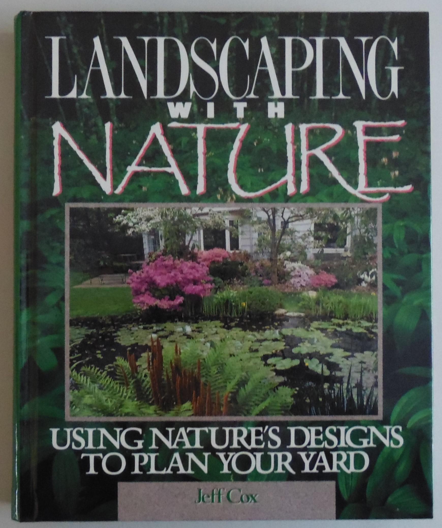 Landscaping With Nature: Using Nature's Designs to Plan Your Yard by Cox, Jeff - Cox, Jeff