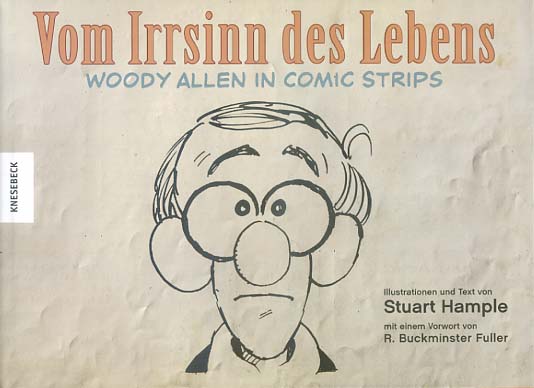 Vom Irrsinn des Lebens : Woody Allen in comic strips. Ill. und Text von Stuart Hample. Vorw. von R. Buckminster Fuller. Aus dem Engl. von Helmut Neuberger - Hample, Stu