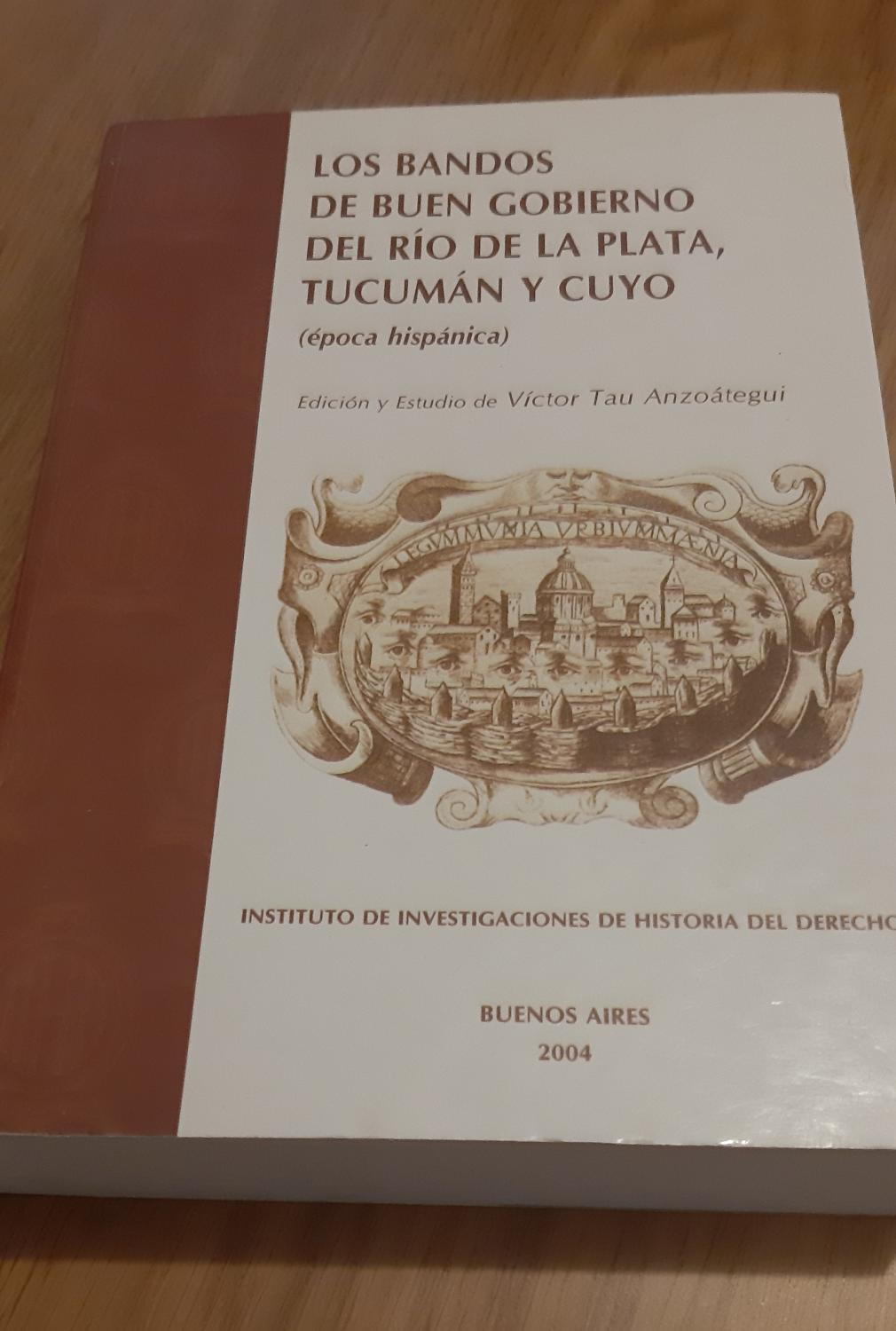 Los Bandos de Buen Gobierno del Río de la Plata, Tucumán y Cuyo (Época Hispánica) - Victor Tau Anzoategui