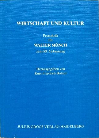 Wirtschaft und Kultur. Dem Romanisten Walter Mönch, Altrektor der Universität Mannheim, ein festlicher Gruß alter Freunde, Kollegen und Schüler zu seinem 80. Geburtstag. - Bohrer, Kurt-Friedrich [Hrsg.]