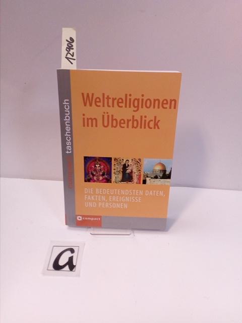 Weltreligionen im Überblick. Die bedeutendsten Daten, Fakten, Ereignisse und Personen. - Sendlinger, Angela (Hg)