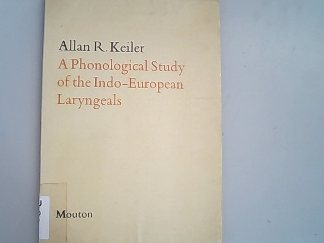 A Phonological Study of the Indo-European Laryngeals. Janua linguarum. Series practica, 76. - Keiler, Allan R.,