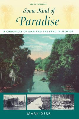 Some Kind of Paradise: A Chronicle of Man and the Land in Florida (Paperback or Softback) - Derr, Mark
