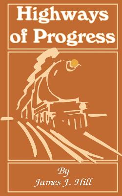 Highways of Progress (Paperback or Softback) - Hill, James J.