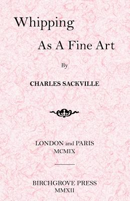 Whipping as a Fine Art (Paperback or Softback) - Sackville, Charles