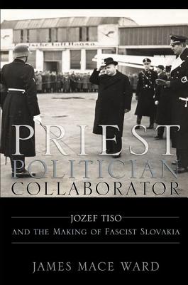 Priest, Politician, Collaborator (Hardback or Cased Book) - Ward, James Mace