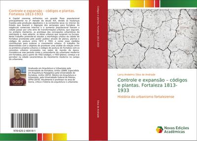 Controle e expansão - códigos e plantas. Fortaleza 1813-1933 : História do urbanismo fortalezense - Larry Andelmo Silva de Andrade