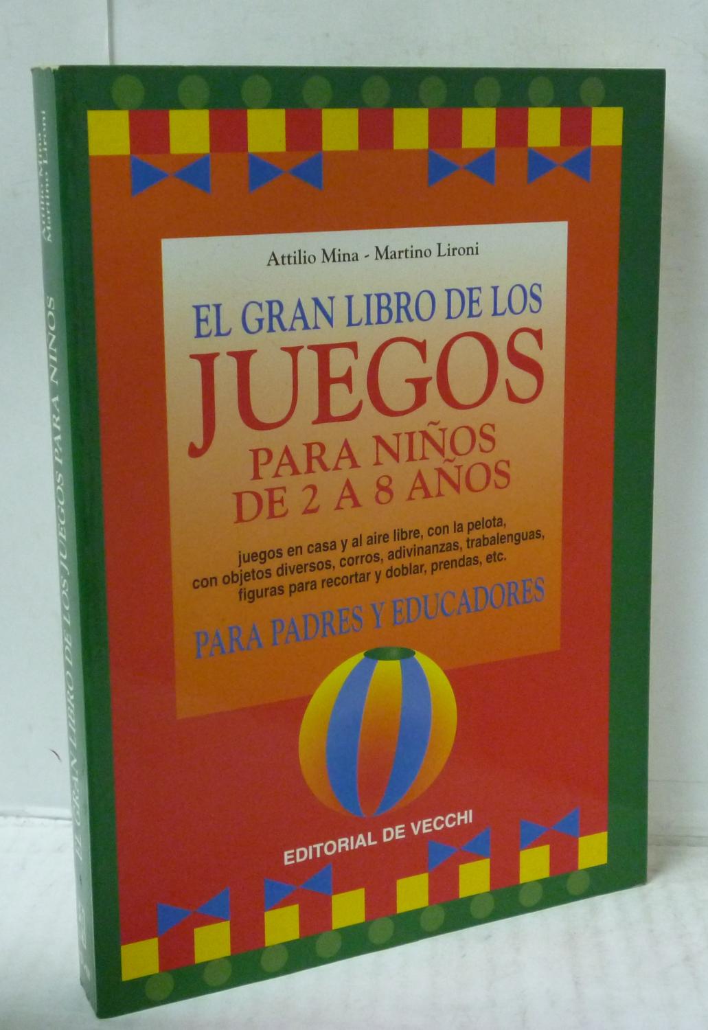 EL GRAN LIBRO DE LOS JUEGOS PARA NIÑOS DE 2 A 8 AÑOS, PARA PADRES Y  EDUCADORES by Mina, Attilo/ Lironi, Martino: Buen Estado. Enc: Rústica.  (1998)