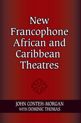 New Francophone African and Caribbean Theatres (Paperback or Softback) - Conteh-Morgan, John