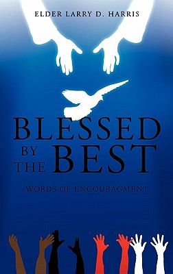 Blessed by the Best (Paperback or Softback) - Harris, Elder Larry D.