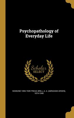 Psychopathology of Everyday Life (Hardback or Cased Book) - Freud, Sigmund 1856-1939