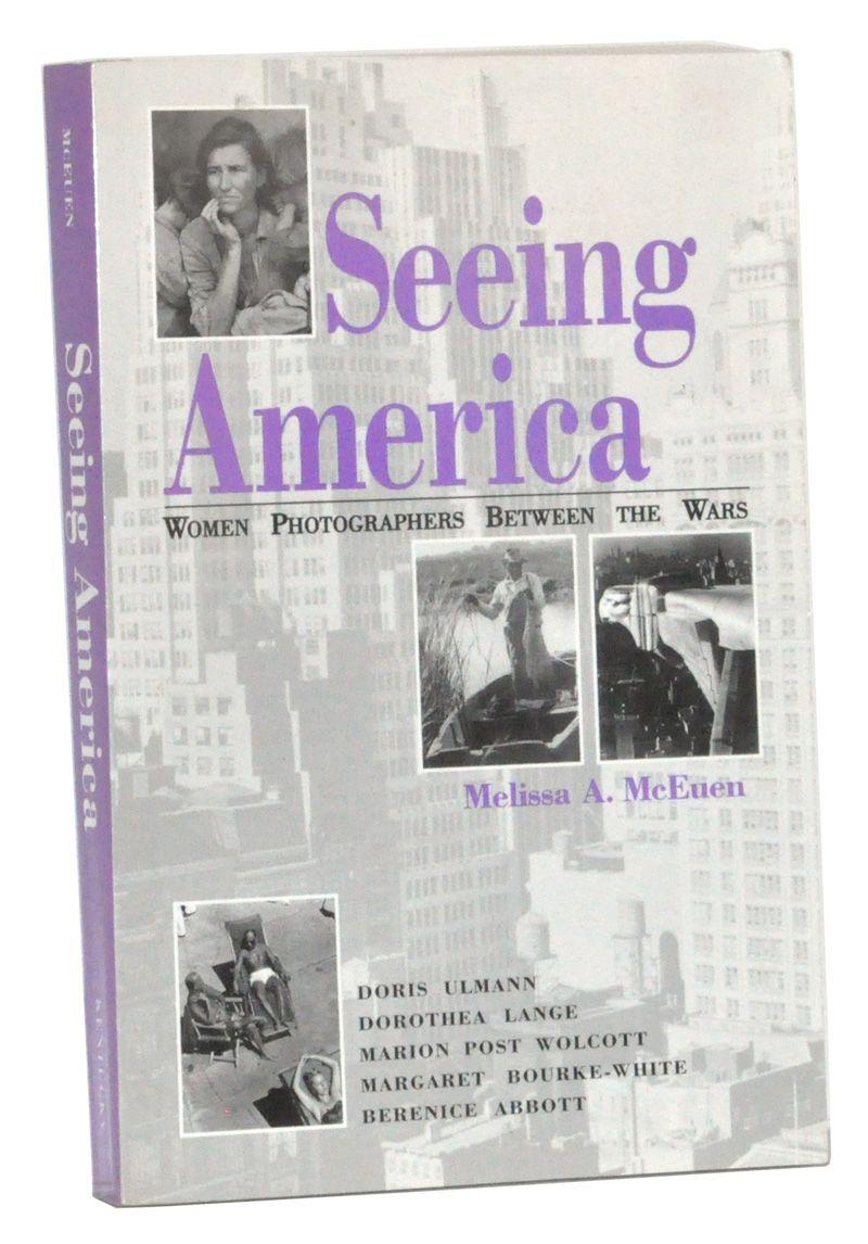 Seeing America: Women Photographers between the Wars - McEuen, Melissa A.