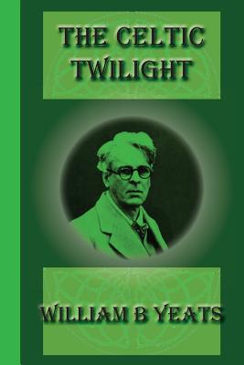 The Celtic Twilight (Paperback or Softback) - Yeats, William Butler