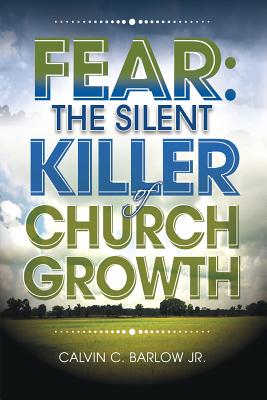 Fear: The Silent Killer of Church Growth! (Paperback or Softback) - Barlow, Jr. Calvin C.