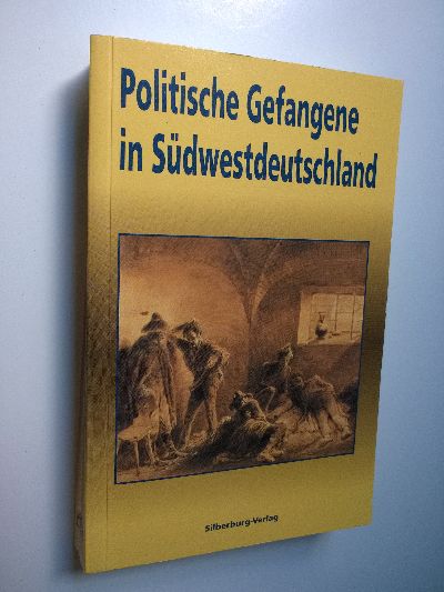 Politische Gefangene in Südwestdeutschland. - Haus der Geschichte Baden-Württemberg in Verbindung mit der Landeshauptstadt Stuttgart. (Hrsg.)