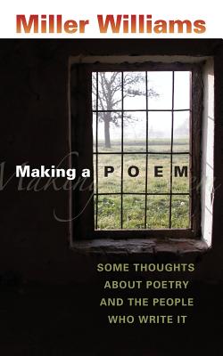 Making a Poem: Some Thoughts about Poetry and the People Who Write It (Paperback or Softback) - Williams, Miller