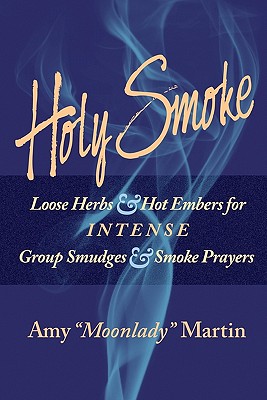 Holy Smoke: Loose Herbs & Hot Embers for Intense Group Smudges & Smoke Prayers (Paperback or Softback) - Martin, Amy Moonlady