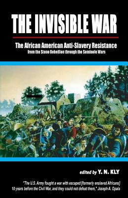 The Invisible War: The African-American War of Liberation, 1739-1858 (Paperback or Softback) - Kly, Yussuf Naim