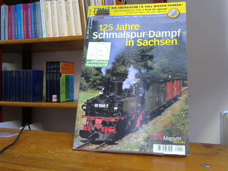 125 Jahre Schmalspur-Dampf in Sachsen : die offizielle Festschrift . Lok-Magazin Special 1/2006