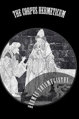 The Corpus Hermeticum (Paperback or Softback) - Trismegistus, Hermes