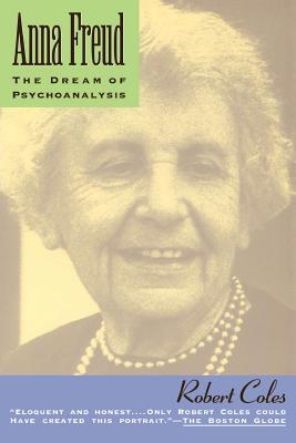 Anna Freud: The Dream of Psychoanalysis (Paperback or Softback) - Coles, Robert