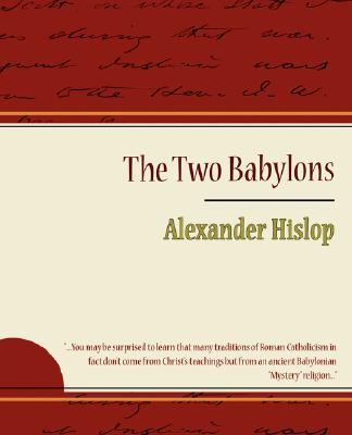 The Two Babylons - Alexander Hislop (Paperback or Softback) - Hislop, Alexander