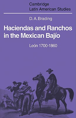 Haciendas and Ranchos in the Mexican Bajio: Leon 1700 1860 (Paperback or Softback) - Brading, David