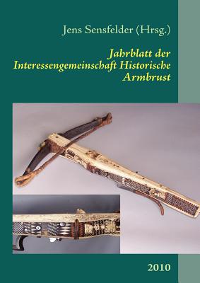 Jahrblatt Der Interessengemeinschaft Historische Armbrust (Paperback or Softback) - Sensfelder, Jens