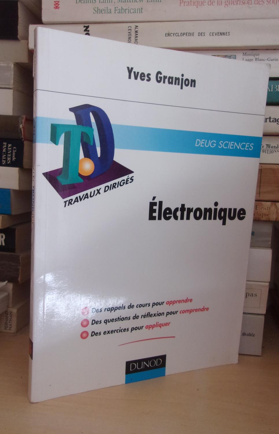 TD - TRAVAUX DIRIGES : Electronique : Rappels Des Cours, Questions De Réflexion, Exercices D'entrainement - GRANJON Yves