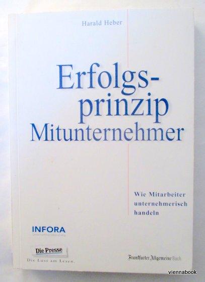 Erfolgsprinzip Mitunternehmer. Wie Mitarbeiter unternehmerisch handeln. - Heber, Harald