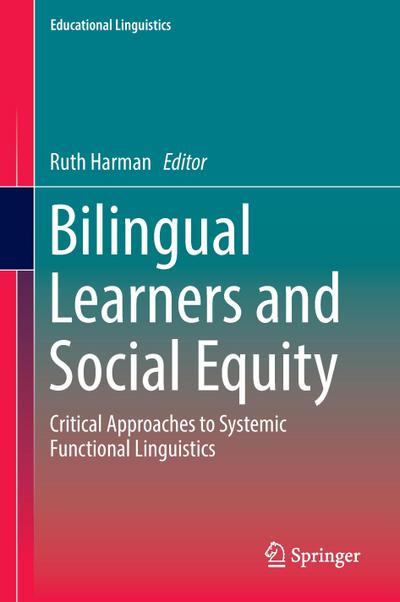 Bilingual Learners and Social Equity : Critical Approaches to Systemic Functional Linguistics - Ruth Harman