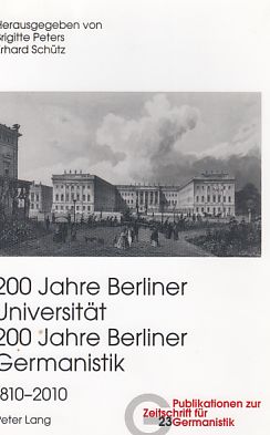 200 Jahre Berliner Universität, 200 Jahre Berliner Germanistik, 1810 - 2010; Teil: Teil 3. Publikationen zur Zeitschrift für Germanistik ; N.F., Bd. 23. - Peters, Brigitte (Hrsg.) u.a.