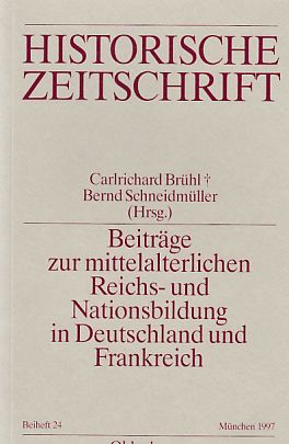 Beiträge zur mittelalterlichen Reichs- und Nationsbildung in Deutschland und Frankreich. Carlrichard Brühl ; Bernd Schneidmüller (Hrsg.) / Historische Zeitschrift / Beiheft ; N.F., Bd. 24. - Brühl, Carlrichard (Hrsg.)