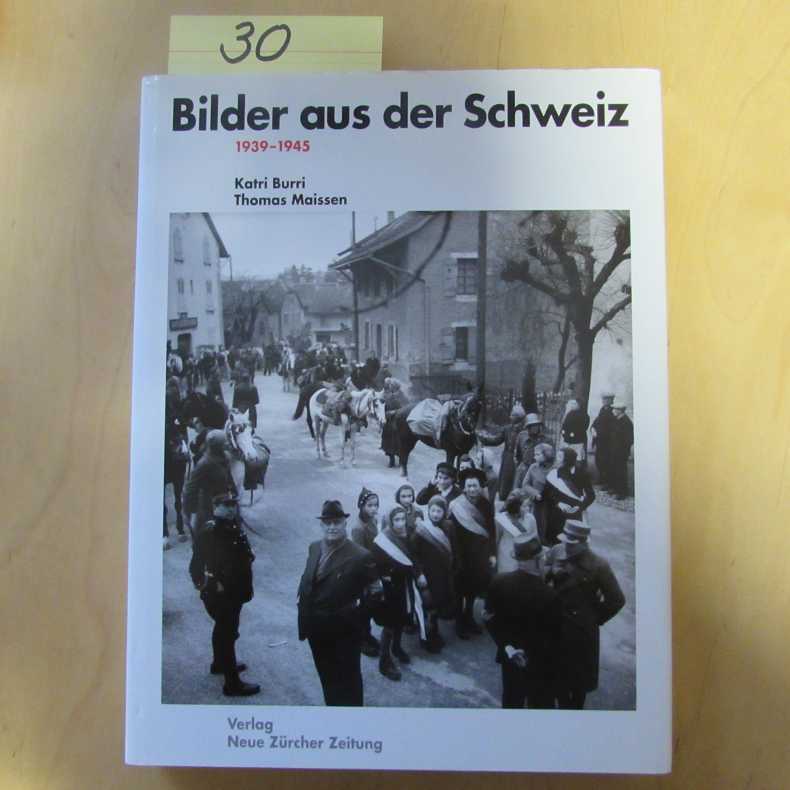 Bilder aus der Schweiz, 1939-1945 - Burri, Katri und Thomas Maissen