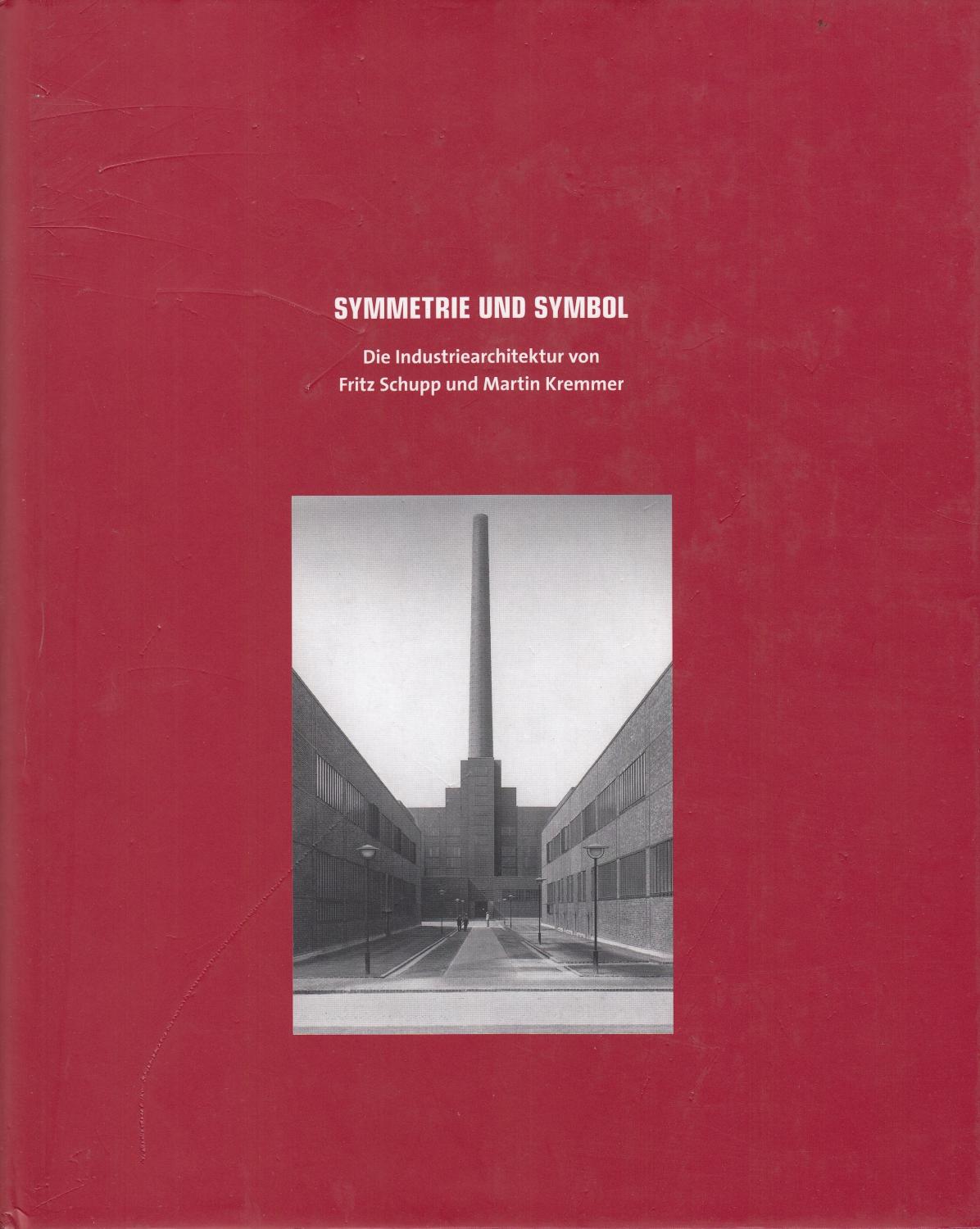 Symmetrie Und Symbol. Die Industriearchitektur Von Fritz Schupp Und Martin Kremmer