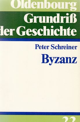 Byzanz. Oldenbourg Grundriss der Geschichte ; Bd. 22. - Schreiner, Peter