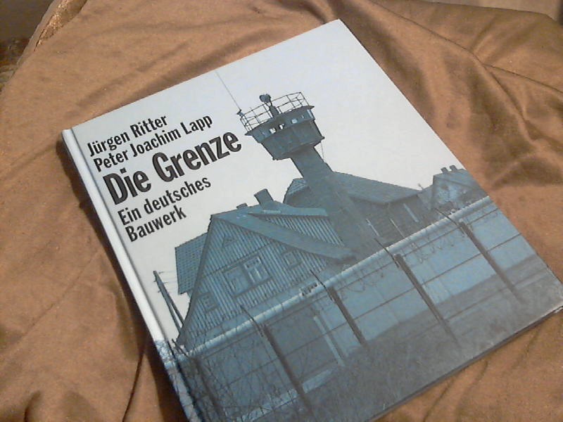 Die Grenze : ein deutsches Bauwerk. ; Peter Joachim Lapp. Mit einem ...