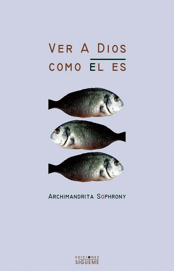 Ver a Dios como Él es. Autobiografía espiritual - Archimandrita Sofronio